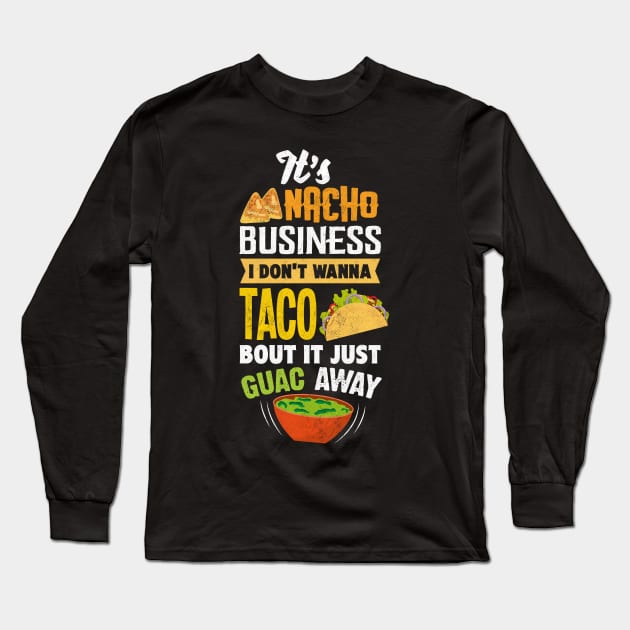 Funny It’s Nacho Business - Taco Burrito Tortilla Long Sleeve T-Shirt by merchmafia